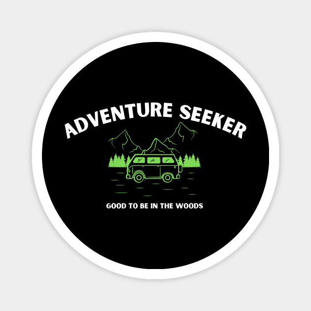 NEW ADVENTURE SEEKER - Good To Be in the Woods Magnet by Jled